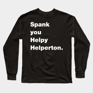 Spank you Helpy Helperton Ace quote Long Sleeve T-Shirt